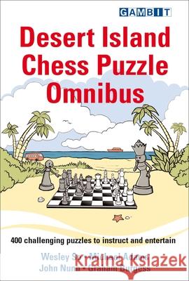 Desert Island Chess Puzzle Omnibus Wesley So Michael Adams John Nunn 9781911465652 Gambit Publications