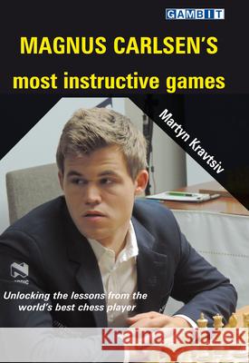 Magnus Carlsen's Most Instructive Games Martyn Kravtsiv 9781911465669 Gambit Publications Ltd