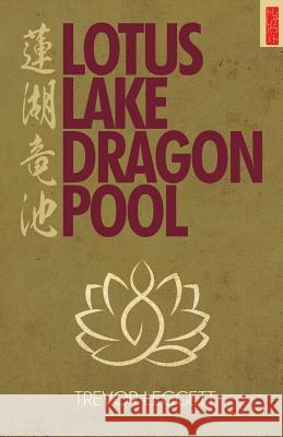 Lotus Lake, Dragon Pool: Further Encounters In Yoga and Zen Trevor Leggett 9781911467021