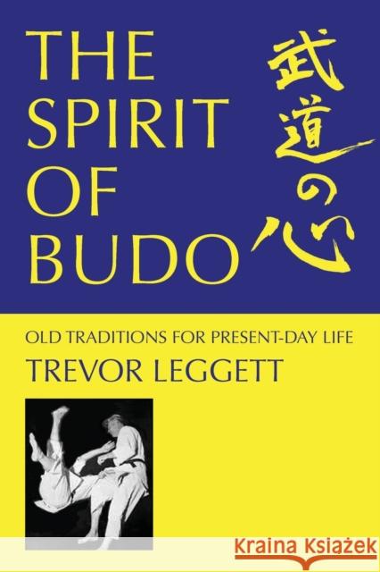 The Spirit of Budo - Old Traditions for Present-day Life Trevor Leggett 9781911467175 Trevor Leggett Adhyatma Yoga Trust