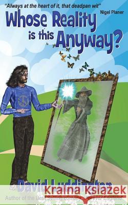 Whose Reality Is This Anyway? David Luddington 9781911473701 Mirador Publishing