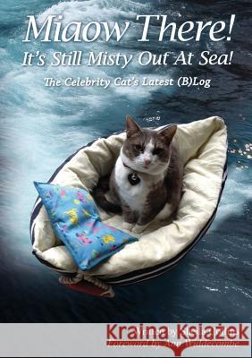 Miaow There! It's Still Misty Out At Sea!: The Celebrity Cat's Latest (B)Log Collins, Sheila 9781911476351 Apex Publishing Ltd