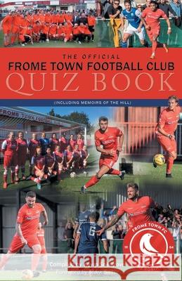 The Official Frome Town Football Quiz Book: 600 Questions about the Robins Kevin Snelgrove, Mark Salter 9781911476627 Apex Publishing Ltd