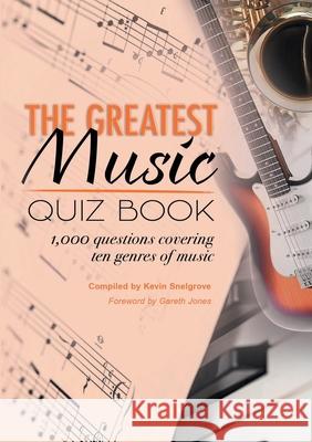 The Greatest Music Quiz Book Kevin Snelgrove Gareth Jones 9781911476658 Apex Publishing Ltd