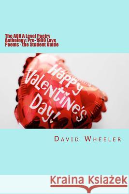The AQA A Level Poetry Anthology: Pre-1900 Love Poems - the Student Guide Wheeler, David 9781911477068 Red Axe Books
