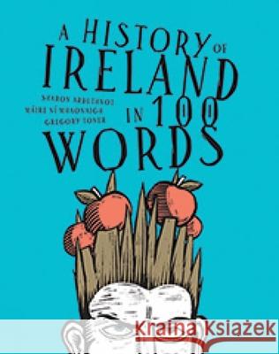 A History of Ireland in 100 Words Sharon Arbuthnot Maire                                    Gregory Toner 9781911479185 Royal Irish Academy