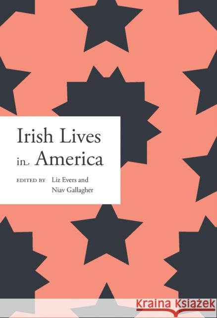 IRISH LIVES IN AMERICA LIZ EVERS 9781911479802 Royal Irish Academy