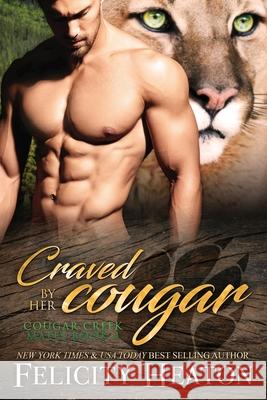 Craved by her Cougar: Cougar Creek Mates Shifter Romance Series Felicity Heaton 9781911485759