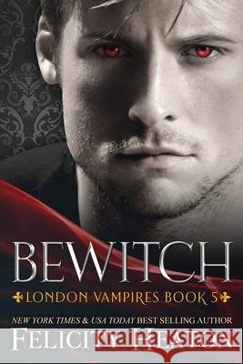 Bewitch Felicity Heaton 9781911485841 Felicity Heaton