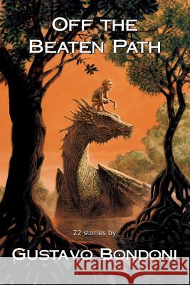 Off the Beaten Path: 22 Stories by Gustavo Bondoni Gustavo Bondoni 9781911486404 Guardbridge Books