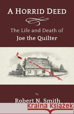 A Horrid Deed: The Life and Death of Joe the Quilter Robert Smith 9781911486633 Guardbridge Books