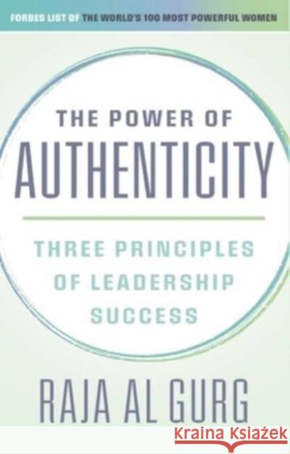 The Power of Authenticity: Three Priniciples of Leadership Success Ms Raja Al Gurg 9781911487753 Medina Publishing