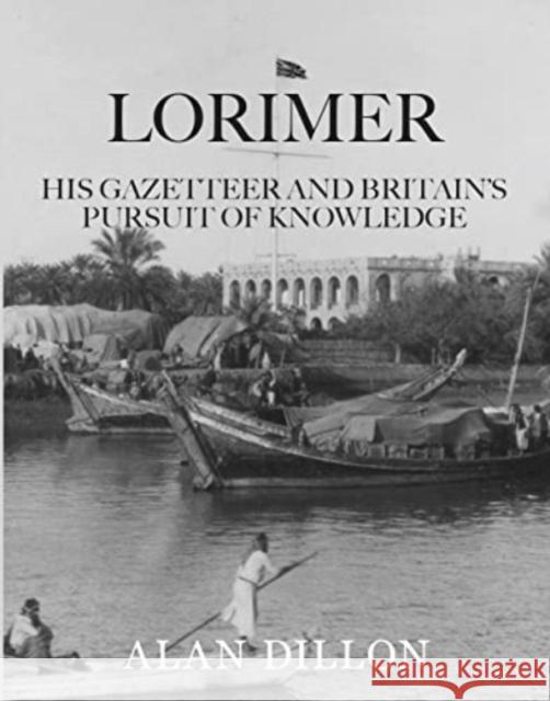 Lorimer: His Gazetteer and Britain\'s Pursuit of Knowledge Alan Dillon 9781911487845