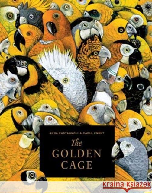 The Golden Cage Anna Castagnoli, Carll Cneut, Laura Watkinson 9781911496144