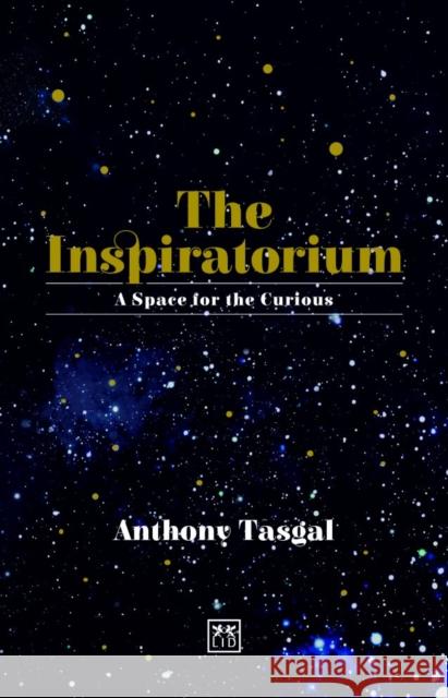 The Inspiratorium: A Space for the Curious Tasgal, Anthony 9781911498469 Lid Publishing