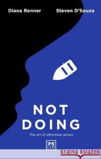 Not Doing: The Art of Turning Struggle into Ease Diana Renner 9781911498490 LID Publishing