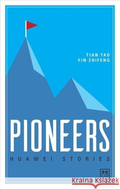 Pioneers: Huawei Stories Tian Tao Yin Zhifeng 9781911498544