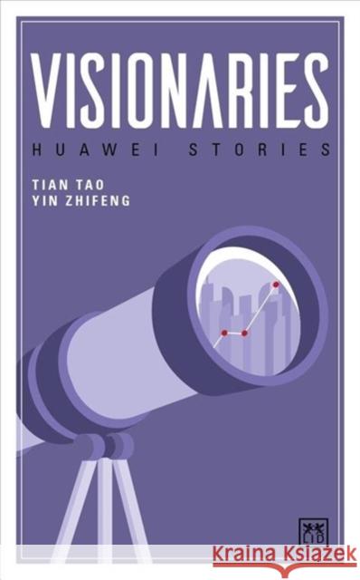 Visionaries: Huawei Stories Tian Tao Yin Zhifeng 9781911498612