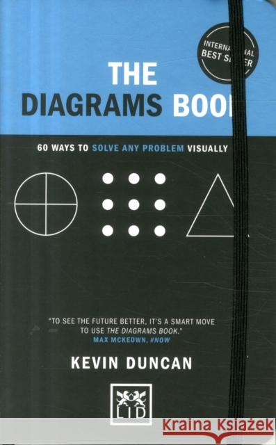 The Diagrams Book - 5th Anniversary Edition: 50 Ways to Solve Any Problem Visually Kevin Duncan 9781911498667