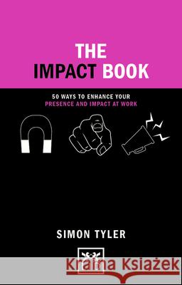 The Impact Book: 50 Ways to Enhance Your Presence and Impact at Work Tyler, Simon 9781911498698 Lid Publishing