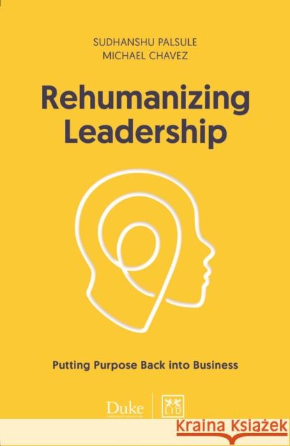 Rehumanizing Leadership: Putting purpose and meaning back into business Sudhanshu Palsule 9781911498841