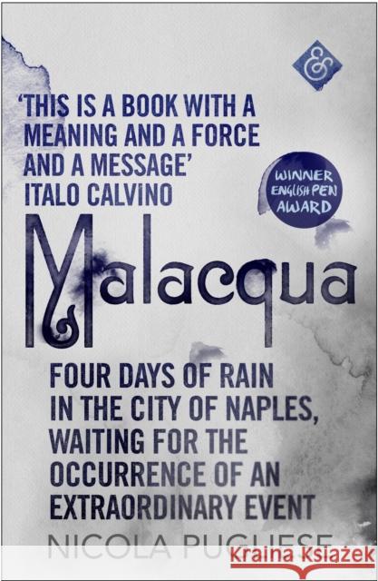 Malacqua: Four Days of Rain in the City of Naples, Waiting for the Occurrence of an Extraordinary Event Pugliese, Nicola 9781911508069 And Other Stories