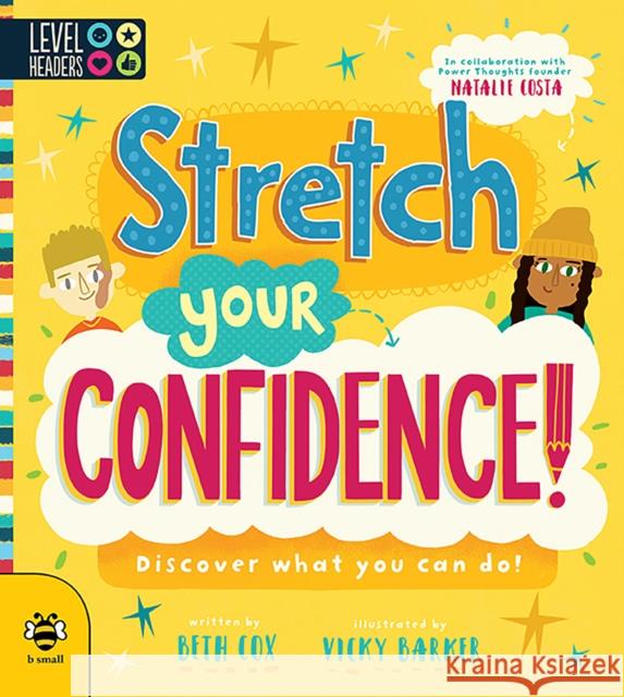 Stretch Your Confidence!: Discover What You Can Do! Beth Cox Natalie Costa (Founder of Power Thoughts Vicky Barker (Art Director, b small publ 9781911509967