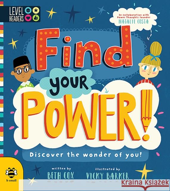 Find Your Power!: Discover the Wonder of You! Beth Cox Natalie Costa (Founder of Power Thoughts Vicky Barker (Art Director, b small publ 9781911509974