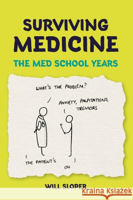 Surviving Medicine: The Med School Years Will Sloper 9781911510253