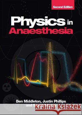 Physics in Anaesthesia, second edition Simon (Consultant Cardiothoracic Anaesthetist & Intensivist based at Barts Heart Centre, London) Stacey 9781911510802 Scion Publishing Ltd