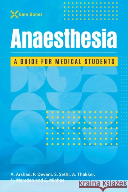 Bare Bones Anaesthesia: A guide for medical students Arjuna (Senior House Officer, Plastic Surgery, University Hospitals Coventry and Warwickshire) Thakker 9781911510987