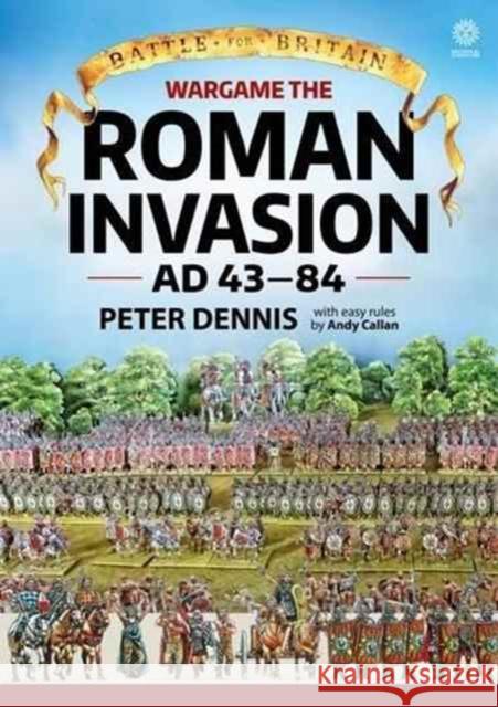 Wargame - The Roman Invasion, AD 43-84 Peter Dennis 9781911512035