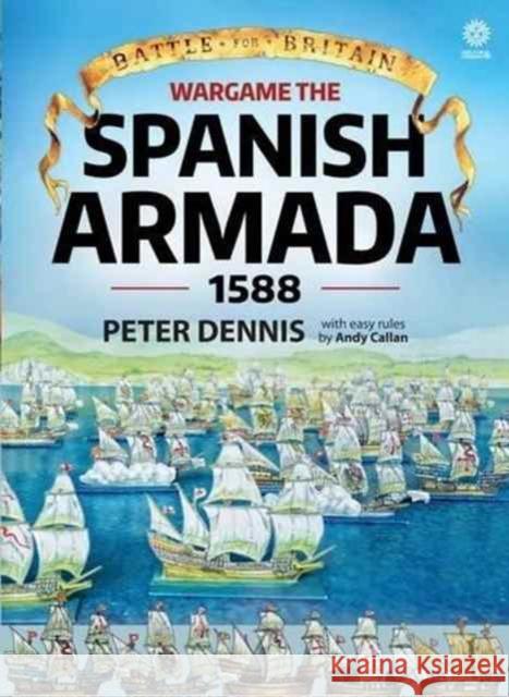 Wargame: the Spanish Armada 1588 Peter Dennis 9781911512042 Helion & Company