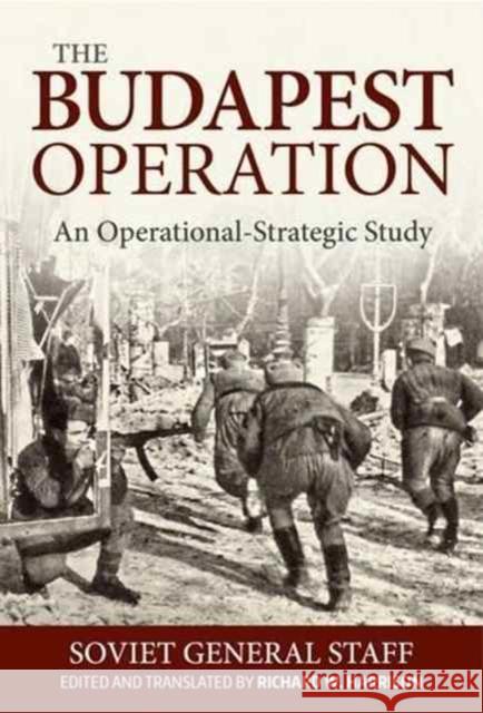 The Budapest Operation (29 October 1944-13 February 1945): An Operational-Strategic Study Richard Harrison 9781911512424