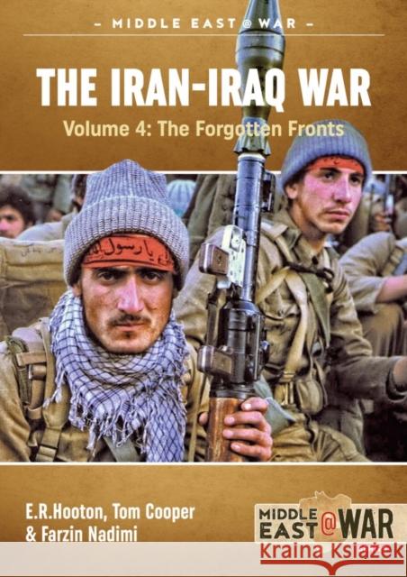 The Iran-Iraq War Volume 4: The Forgotten Fronts Farzin Nadimi 9781911512455 Helion & Company