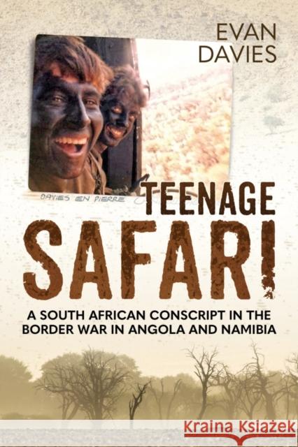 Teenage Safari: A South African Conscript in the Border War in Angola and Namibia Evan Davies 9781911512936