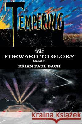 Forward to Glory: Tempering Brian Paul Bach 9781911525059