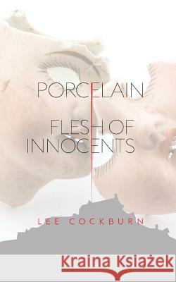 Porcelain: Flesh of Innocents Lee Cockburn 9781911525318 Clink Street Publishing