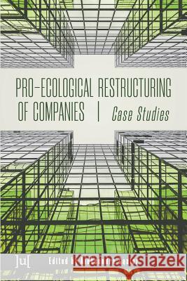 Pro-Ecological Restructuring of Companies: Case Studies Aleksandra Gąsior   9781911529484 Ubiquity Press