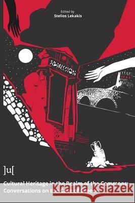 Cultural Heritage in the Realm of the Commons: Conversations on the Case of Greece: 2020 Stelios Lekakis 9781911529606 Ubiquity Press Ltd
