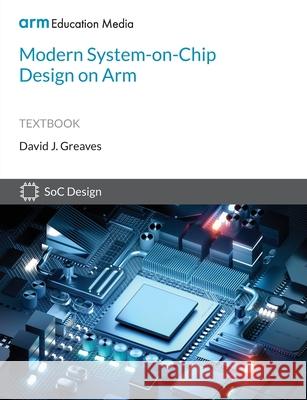 Modern System-on-Chip Design on Arm David Greaves 9781911531364 Arm Education Media