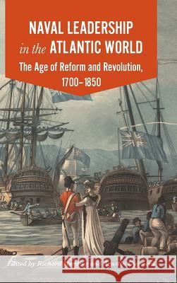 Naval Leadership in the Atlantic World: The Age of Revolution and Reform, 1700-1850 Richard Harding Agustin Guimera 9781911534082 University of Westminster Press