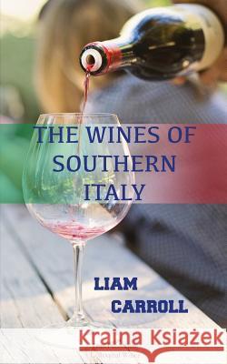 The Wines of Southern Italy Liam Carroll 9781911538158 Dux Enterprises Limited Trading as Dux Publis