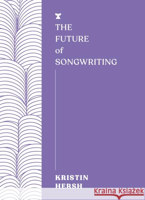 The Future of Songwriting Kristin Hersh 9781911545613 Melville House UK