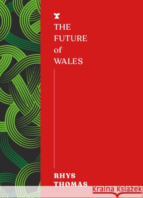 The Future of Wales Rhys Thomas 9781911545637