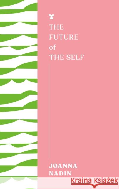 The Future of the Self Joanna Nadin 9781911545699 Melville House UK