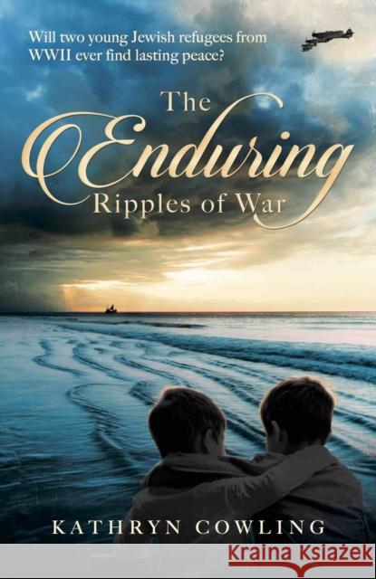 The Enduring Ripples of War Kathryn Cowling 9781911546764