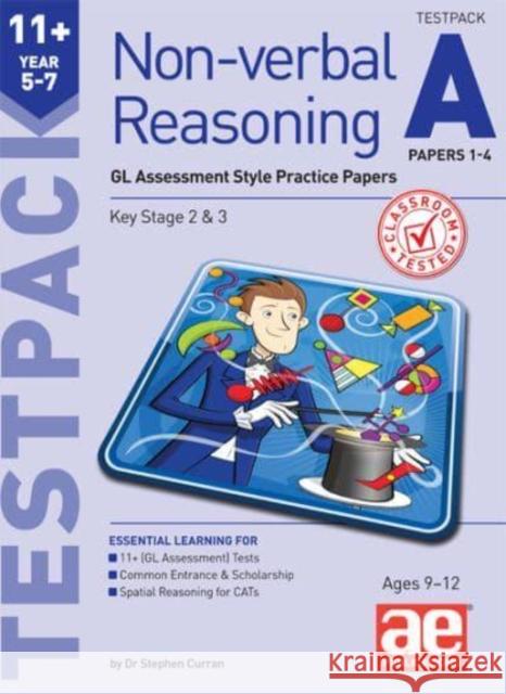11+ Non-verbal Reasoning Year 5-7 Testpack A Papers 1-4: GL Assessment Style Practice Papers Dr Stephen C Curran 9781911553168