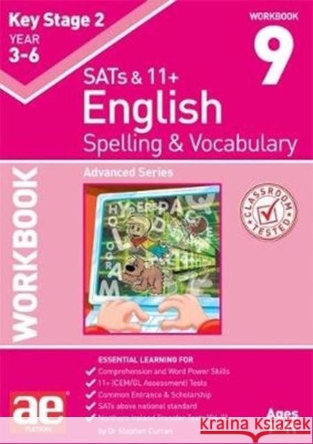 KS2 Spelling & Vocabulary Workbook 9: Advanced Level Dr Stephen C Curran Warren J Vokes Mark Schofield 9781911553458
