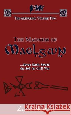 The Arthuriad Volume Two: The Madness of Maelgwn Zane Newitt 9781911569626 Rowanvale Books Ltd.